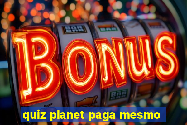 quiz planet paga mesmo